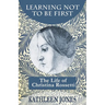Learning Not To Be First: The Life of Christina Rossetti