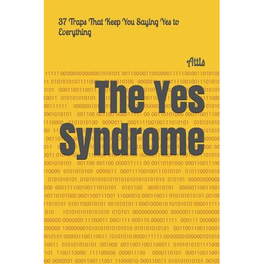 The Yes Syndrome: 37 Traps That Keep You Saying Yes to Everything