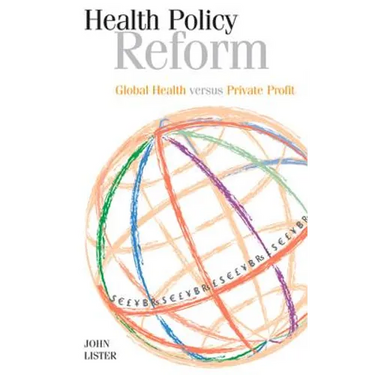 Health Policy Reform: Global Health Versus Private Profit