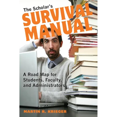 The Scholar's Survival Manual: A Road Map for Students, Faculty, and Administrators
