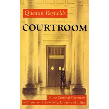 Courtroom: The Story of Samuel S. Leibowitz