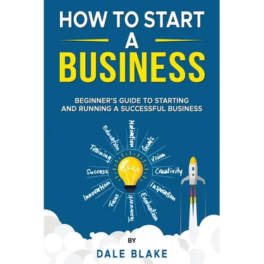 How to Start a Business: Beginner's Guide to Starting and Running a Successful Business