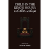 Child in the King's House And Other Writings