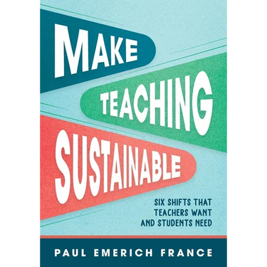 Make Teaching Sustainable: Six Shifts That Teachers Want and Students Need