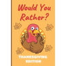 Would You Rather Thanksgiving Edition: A Hilarious and Interactive Question Game Book for Boys and Girls Ages 6-12 Years Old - Thanksgiving Gift for K
