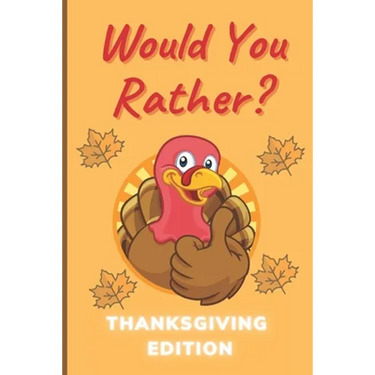 Would You Rather Thanksgiving Edition: A Hilarious and Interactive Question Game Book for Boys and Girls Ages 6-12 Years Old - Thanksgiving Gift for K