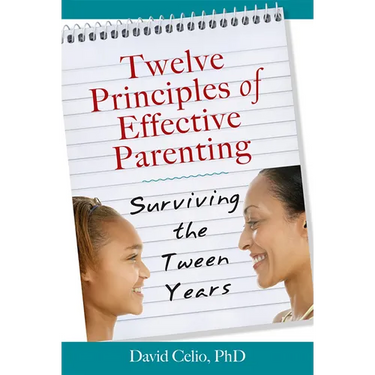 Twelve Principles of Effective Parenting: Surviving the Tween Years