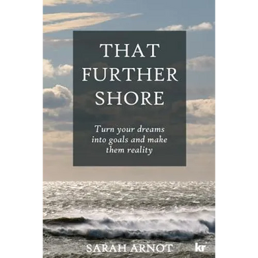 That Further Shore: Turn your dreams into goals and make them reality