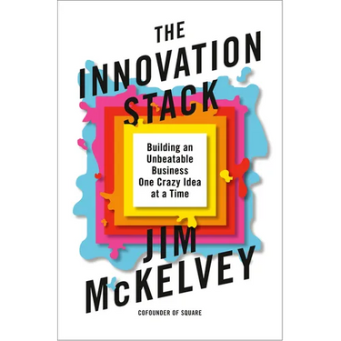 The Innovation Stack: Building an Unbeatable Business One Crazy Idea at a Time