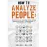 How to Analyze People: Psychology System For Speed Reading Body Language & Personality Types