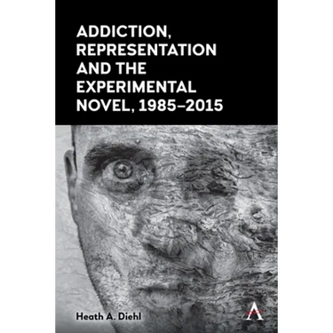 Addiction, Representation and the Experimental Novel, 1985-2015