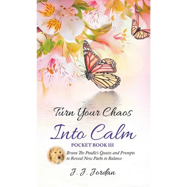 Turn Your Chaos Into Calm: Bruno The Poodle's Quotes and Prompts to Reveal New Paths to Balance