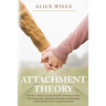 Attachment Theory: A Guide to Help you Learn about the Attachment Styles, Their Interaction, Attachment Disorders, and Strategies to Buil