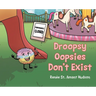 Droopsy Oopsies Don't Exist