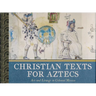 Christian Texts for Aztecs: Art and Liturgy In Colonial Mexico