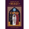 A Book of the Magi: Lore, Prayers, and Spellcraft of the Three Holy Kings