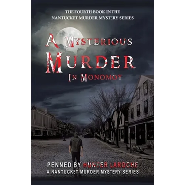 A Mysterious Murder in Monomoy: Penned by Hunter Laroche