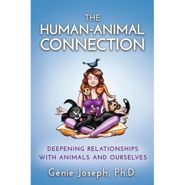 The Human-Animal Connection: Deepening Relationships with Animals and Ourselves