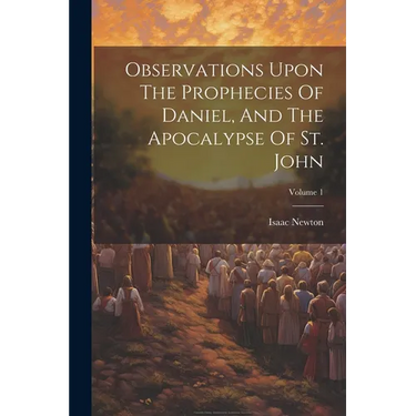 Observations Upon The Prophecies Of Daniel, And The Apocalypse Of St. John; Volume 1