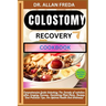 Colostomy Recovery Cookbook: Comprehensive Guide Unlocking The Secrets of nutrition after Surgery Success, Nourishing Meal Plans, Recipes And Practica