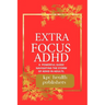 Extra Focus ADHD: : A Practical Guide for Adults Navigating the Storm of ADHD"