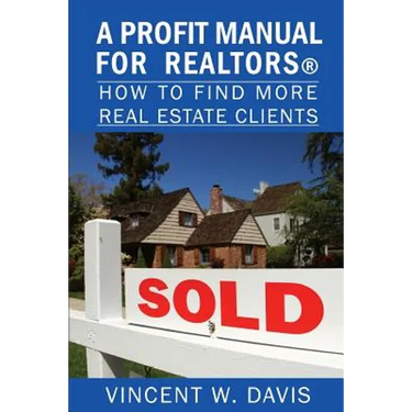 A Profit Manual for Realtors: How to Attract More Real Estate Clients