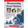 Reassessing Pearl Harbor: Scapegoats, a False Hero and the Myth of Surprise Attack