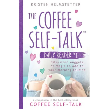 The Coffee Self-Talk Daily Reader #1: Bite-Sized Nuggets of Magic to Add to Your Morning Routine