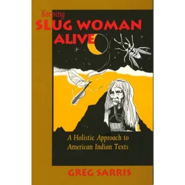 Keeping Slug Woman Alive: A Holistic Approach to American Indian Texts