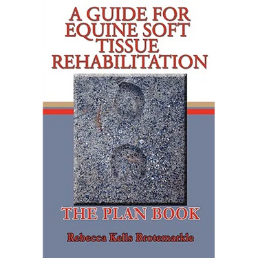 A Guide for Equine Soft Tissue Rehabilitation: The Plan Book