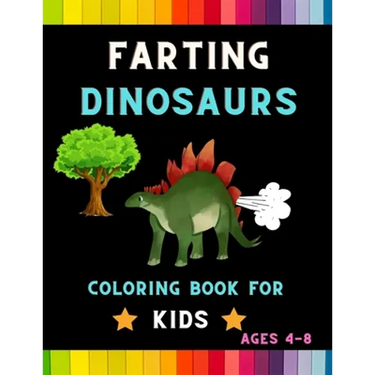 Farting dinosaurs coloring book for kids ages 4-8: Funny & hilarious collection of amazing dinosaurs: Coloring book for kids, toddlers, boys & girls: