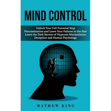 Mind Control: Unlock Your Full Potential Stop Procrastination and Leave Your Failures in the Past (Learn the Dark Secrets of Hypnosis Manipulation Dec