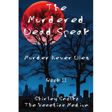 The Murdered Dead Speak Book II: Murder Never Dies