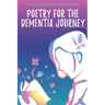 Poetry for the Dementia Journey: An AlzAuthors Anthology
