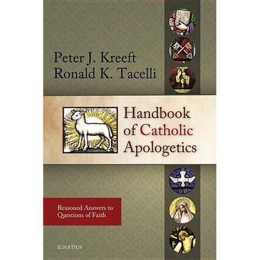 Handbook of Catholic Apologetics: Reasoned Answers to Questions of Faith