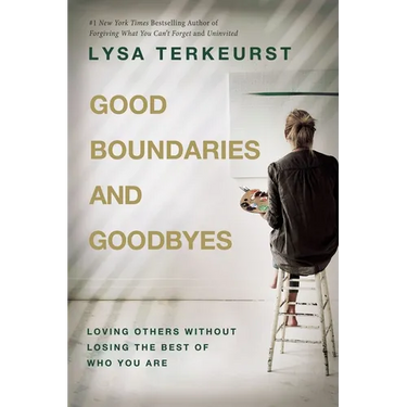 Good Boundaries and Goodbyes: Loving Others Without Losing the Best of Who You Are