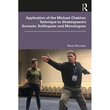 Application of the Michael Chekhov Technique to Shakespeare's Sonnets, Soliloquies and Monologues