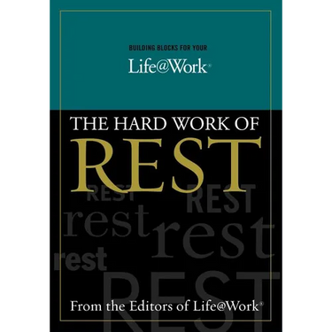 Building Blocks for Your Life@work:: The Hard Work of Rest
