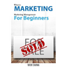 What is Marketing: marketing management for beginners: Step-by-step guide to the principles of marketing with focus on customer value, ma
