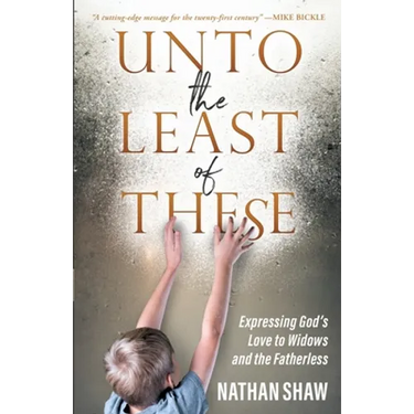 Unto the Least of These: Expressing God's Love to Widows and the Fatherless