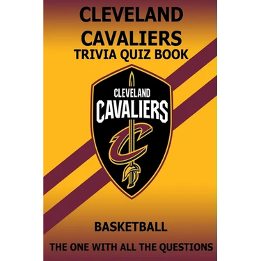 Cleveland Cavaliers Trivia Quiz Book: The One With All The Questions