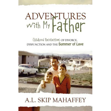 Adventures with My Father: Childhood Recollections of Divorce, Dysfunction and the Summer of Love