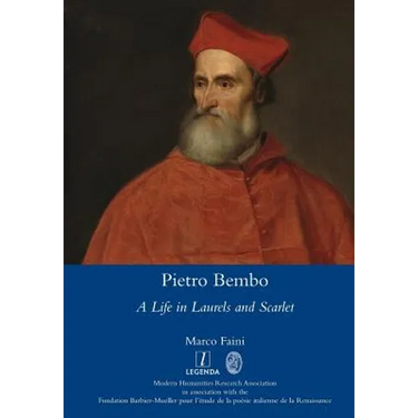 Pietro Bembo: A Life in Laurels and Scarlet