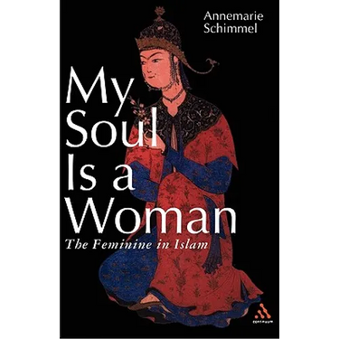My Soul Is a Woman: The Feminine in Islam