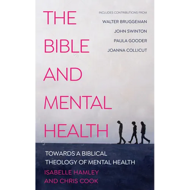 The Bible and Mental Health: Towards a Biblical Theology of Mental Health