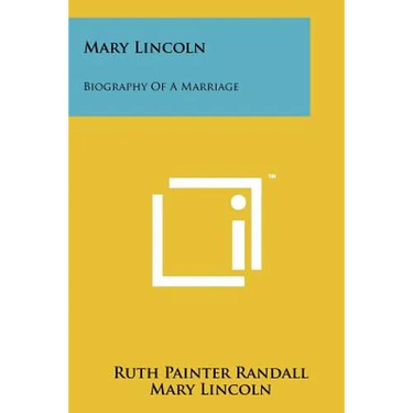 Mary Lincoln: Biography Of A Marriage