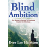 Blind Ambition: One Woman's Journey to Greatness Despite Her Blindness