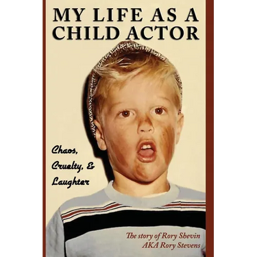 My Life as a Child Actor: Chaos, Cruelty, & Laughter