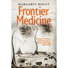 Frontier Medicine: Stories of illness and survival in South Australia 1836-1856