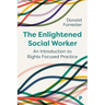 The Enlightened Social Worker: An Introduction to Rights-Focused Practice